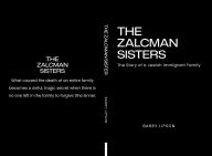 Title: THE ZALCMAN SISTERS: The Story of an Immigrant Jewish Family, Author: BARRY LIPSON