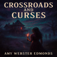 Title: Curses and Crossroads, Author: Amy Webster-edmonds