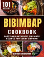 Bibimbap Cookbook: Tasty and Authentic Bibimbap Recipes for Every Craving