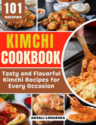 Title: Kimchi Cookbook: Flavorful and Quick Korean Street Food Recipes for Every Meal, Author: Anjali Loharuka