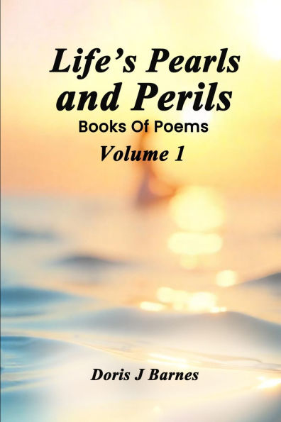 Life's Pearls and Perils: Book of Poems Volume 1
