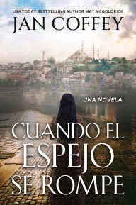 Title: Cuando el Espejo se Rompe: Dos mujeres unidas por el destino en una ciudad donde Oriente se encuentra con Occidente. Una historia de pérdida, esper, Author: Jan Coffey