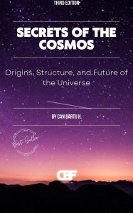 Title: Secrets of the Cosmos: Origins, Structure, and Future of the Universe, Author: Can Bartu H.