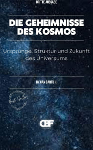 Title: Die Geheimnisse des Kosmos: Ursprünge, Struktur und Zukunft des Universums, Author: Can Bartu H.