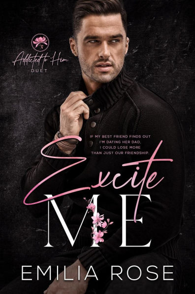 Excite Me: A Best Friend's Father Contemporary Romance