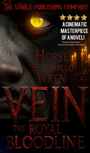 Title: VEIN The Royal Bloodline: Pierce Vein: The Ancient Monarch of Immortality, Author: Horse ' El Caballo ' Wren