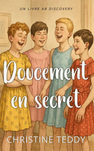 Title: Doucement en secret: Une histoire de passage à l'âge adulte, de travestissement et de couches, Author: Christine Teddy