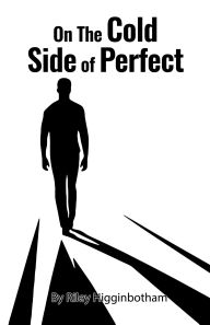 Title: On the Cold Side of Perfect, Author: Riley Higginbotham