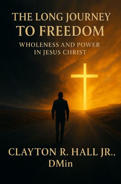 The Long Journey to Freedom: Wholeness and Power in Jesus Christ