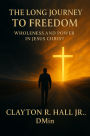 The Long Journey to Freedom: Wholeness and Power in Jesus Christ