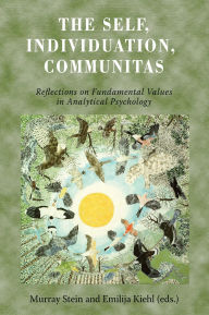Title: The Self, Individuation, Communitas: Reflections on Fundamental Values in Analytical Psychology, Author: Murray Stein