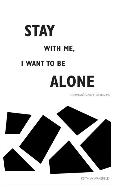 Stay with Me, I Want to Be Alone: A Chaplain's Search for Meaning
