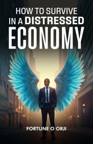 Title: How to Survive in the Depressed Economy, Author: Fortune O Orji