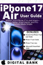 iPhone 17 Air User Guide: Master Your IPhone in Just an Hours- Easy Set-up, Smart Hacks, and Pro Secret Made Easy