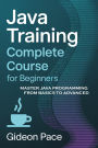 Java Training Complete Course for Beginners: Master Java Programming from Basics to Advanced