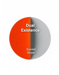 Title: Dual Existence, Author: Scarlett Stoyer