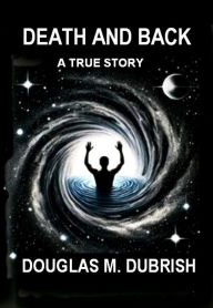 Title: Death and Back, Author: Douglas Dubrish