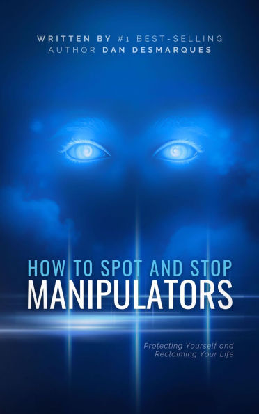 How to Spot and Stop Manipulators: Protecting Yourself and Reclaiming Your Life