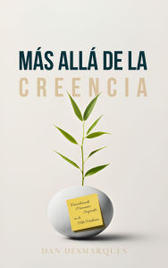 Title: Más Allá de la Creencia: Descubriendo Momentos Sagrados en la Vida Cotidiana, Author: Dan Desmarques