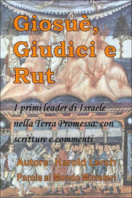 Title: Giosuè, Giudici e Rut: I primi leader di Israele nella Terra Promessa: con scritture e commenti, Author: Harold Lerch