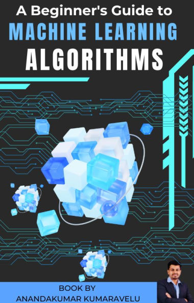 A Beginner's Guide to Machine Learning Algorithms