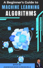 A Beginner's Guide to Machine Learning Algorithms