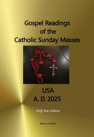 Title: Gospel Readings of the Catholic Sunday Masses USA A. D. 2025: Holy Year Edition, Author: Belana Llewellyn
