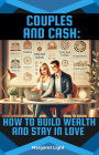 Couples and Cash: How to Build Wealth and Stay in Love