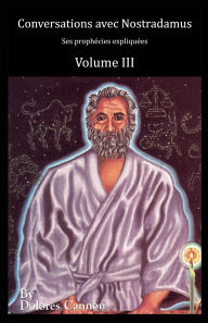 Title: Conversations avec Nostradamus, Volume III: Ses prophécies expliquées, Author: Dolores Cannon