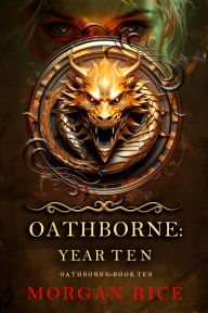Title: Oathborne: Year Ten (Book 10 of the Oathborne Series), Author: Morgan Rice