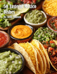 Title: 50 Taste of Mexico Dishes, Author: Kelly Johnson