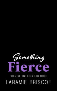Title: Something Fierce, Author: Laramie Briscoe