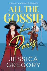 Free to download audiobooks for mp3 All the Gossip from Paris: A Royal Fashion Romantic Comedy PDF ePub