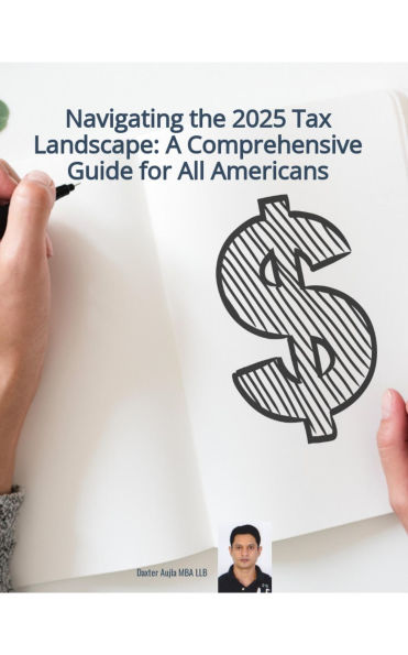 Navigating the 2025 Tax Landscape: A Comprehensive Guide for All Americans
