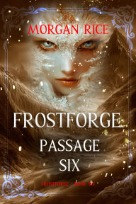 Title: Frostforge: Passage Six (Book Six of the Frostforge Series), Author: Morgan Rice
