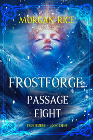 Title: Frostforge: Passage Eight (Book Eight of the Frostforge Series), Author: Morgan Rice