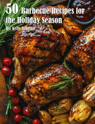Title: 50 Barbecue Recipes for the Holiday Season, Author: Kelly Johnson