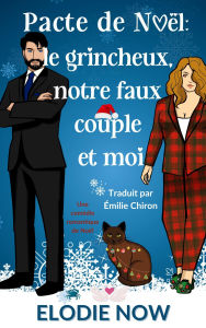 Title: Pacte de Noël : le grincheux, notre faux couple et moi: Une comédie romantique de Noël, Author: Elodie Now