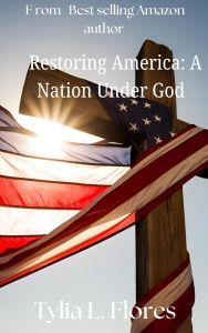 Title: Restoring America: A Nation Under God, Author: Tylia L. Flores