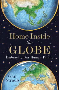 Title: Home Inside the Globe: Embracing Our Human Family, Author: Gail Straub