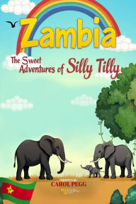 Title: Zambia: The Sweet Adventures Of Silly Tilly, Author: Carol Pegg