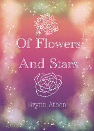 Title: Of Flowers and Stars, Author: Brynn Athen