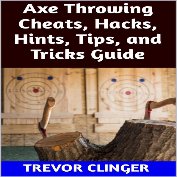 Axe Throwing Cheats, Hacks, Hints, Tips, and Tricks Guide