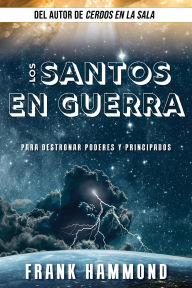 Title: Los Santos en Guerra: Para Destronar Podres y Principados, Author: Frank Hammond