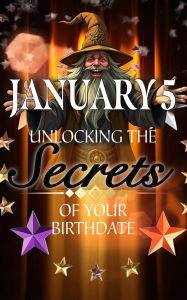 Title: January 5: Unlocking the Secrets of Your Birthdate, Author: Robert J. Dornan