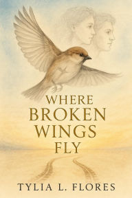 Title: Where Broken Wings Fly, Author: Tylia L. Flores