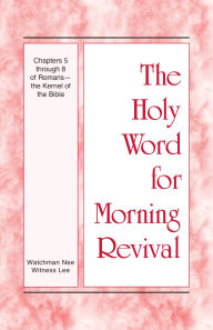 Title: Chapters 5 through 8 of Romans - the Kernel of the Bible, Author: Witness Lee