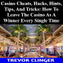 Casino Cheats, Hacks, Hints, Tips, And Tricks: How Leave The Casino As A Winner Every Single Time