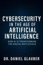 Cybersecurity in the Age of Artificial Intelligence: How AI is Transforming the Digital Battlefield