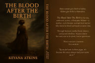 Title: The Blood After The Birth, Author: KEYANA ATKINS